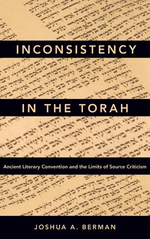 Inconsistency in the Torah: Ancient Literary Convention and the Limits of Source Criticism,Used