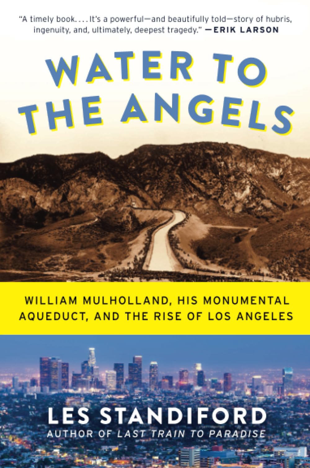 Water To The Angels: William Mulholland, His Monumental Aqueduct, And The Rise Of Los Angeles,New