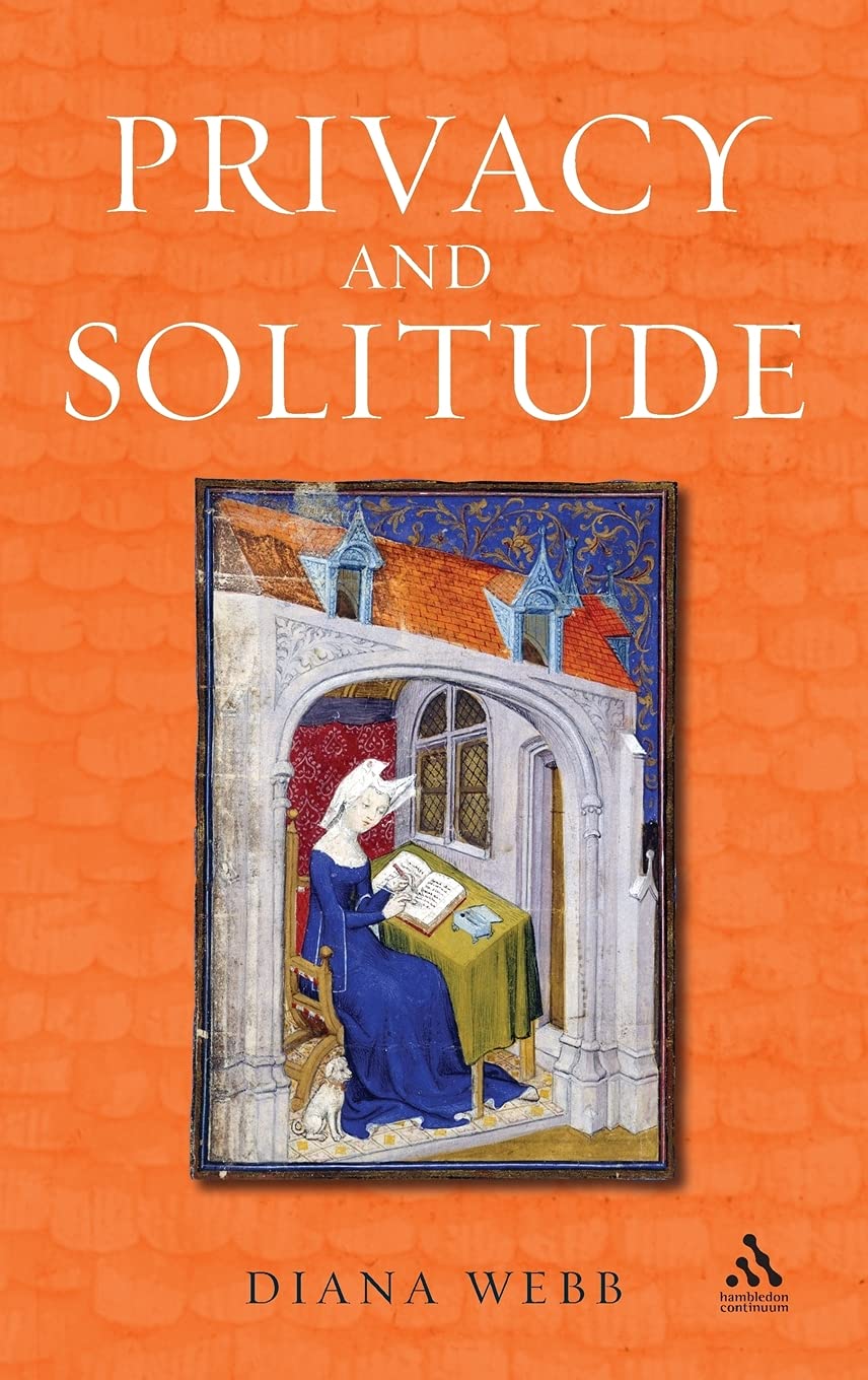 Privacy and Solitude: The Medieval Discovery of Personal Space,New