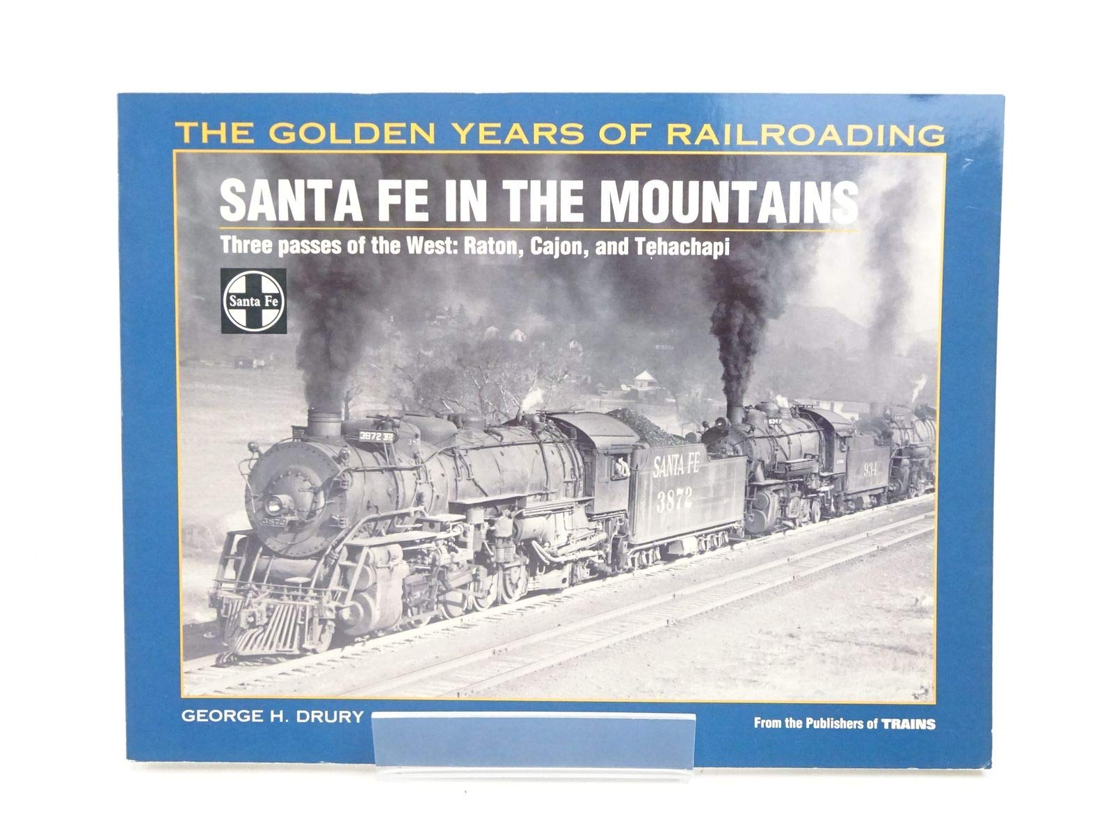 Santa Fe in the Mountains: Three Passes of the West : Raton, Cajon, and Tehachapi (Golden Years of Railroading),Used