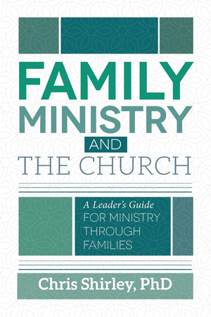 Family Ministry and the Church: A Leader's Guide for Ministry Through Families,New