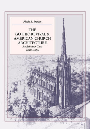 The Gothic Revival and American Church Architecture: An Episode in Taste, 18401856,New