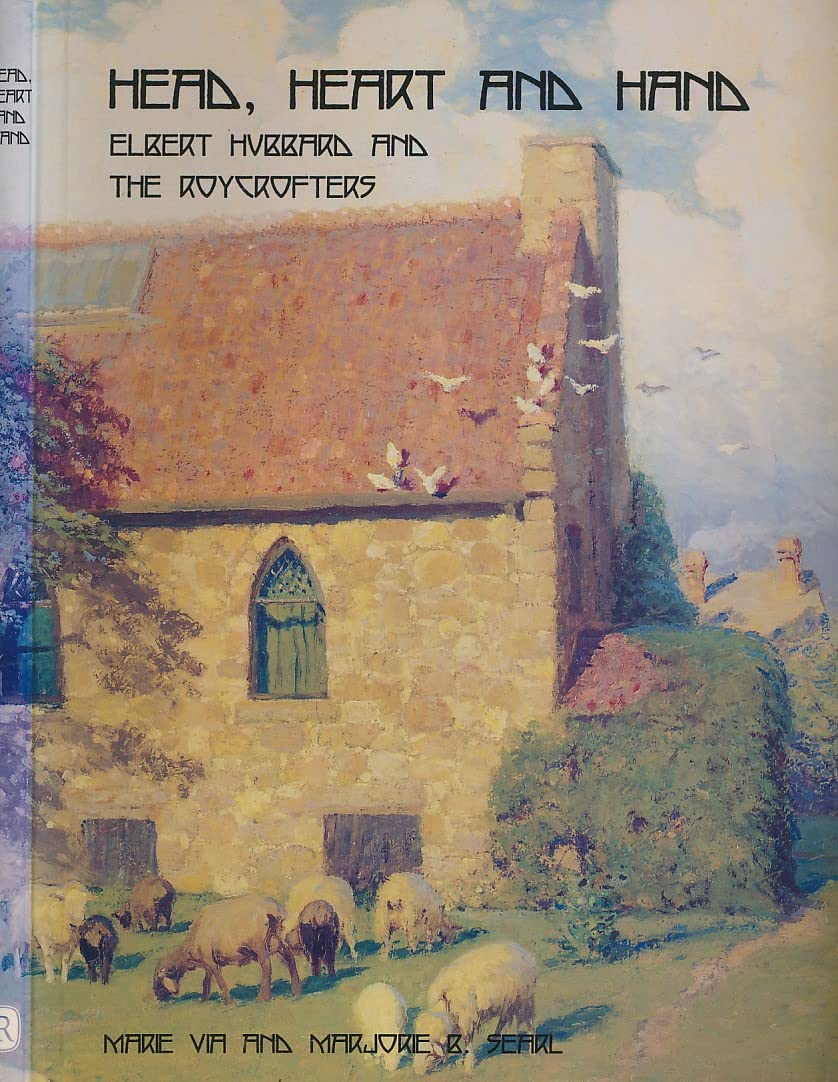 Head, Heart and Hand: Elbert Hubbard and the Roycrofters,Used