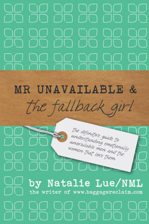 Mr. Unavailable and the Fallback Girl: The Definitive Guide to Understanding Emotionally Unavailable Men and the Women that Love