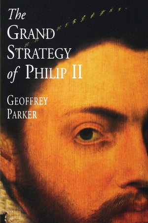 The Grand Strategy Of Philip Ii,New