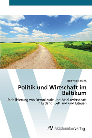 Politik und Wirtschaft im Baltikum: Stabilisierung von Demokratie und Marktwirtschaft in Estland, Lettland und Litauen (German E,Used