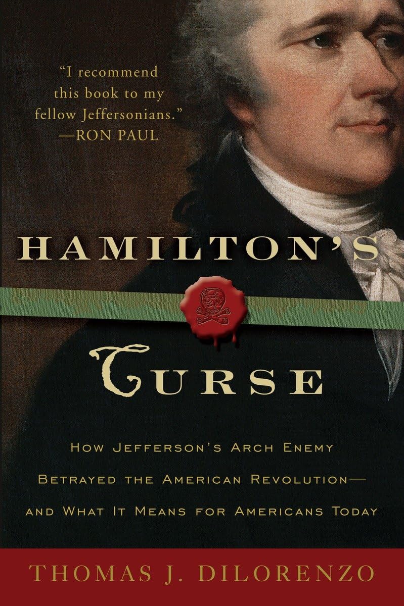 Hamilton's Curse: How Jefferson's Arch Enemy Betrayed the American Revolutionand What It Means for Americans Today,Used