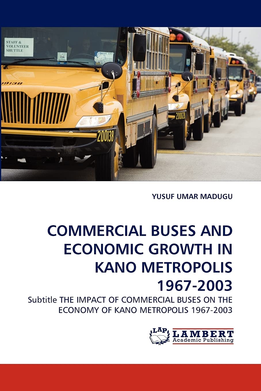 COMMERCIAL BUSES AND ECONOMIC GROWTH IN KANO METROPOLIS 19672003: Subtitle THE IMPACT OF COMMERCIAL BUSES ON THE ECONOMY OF KAN,Used