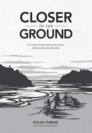 Closer to the Ground: An outdoor familys year on the water, in the woods and at the table