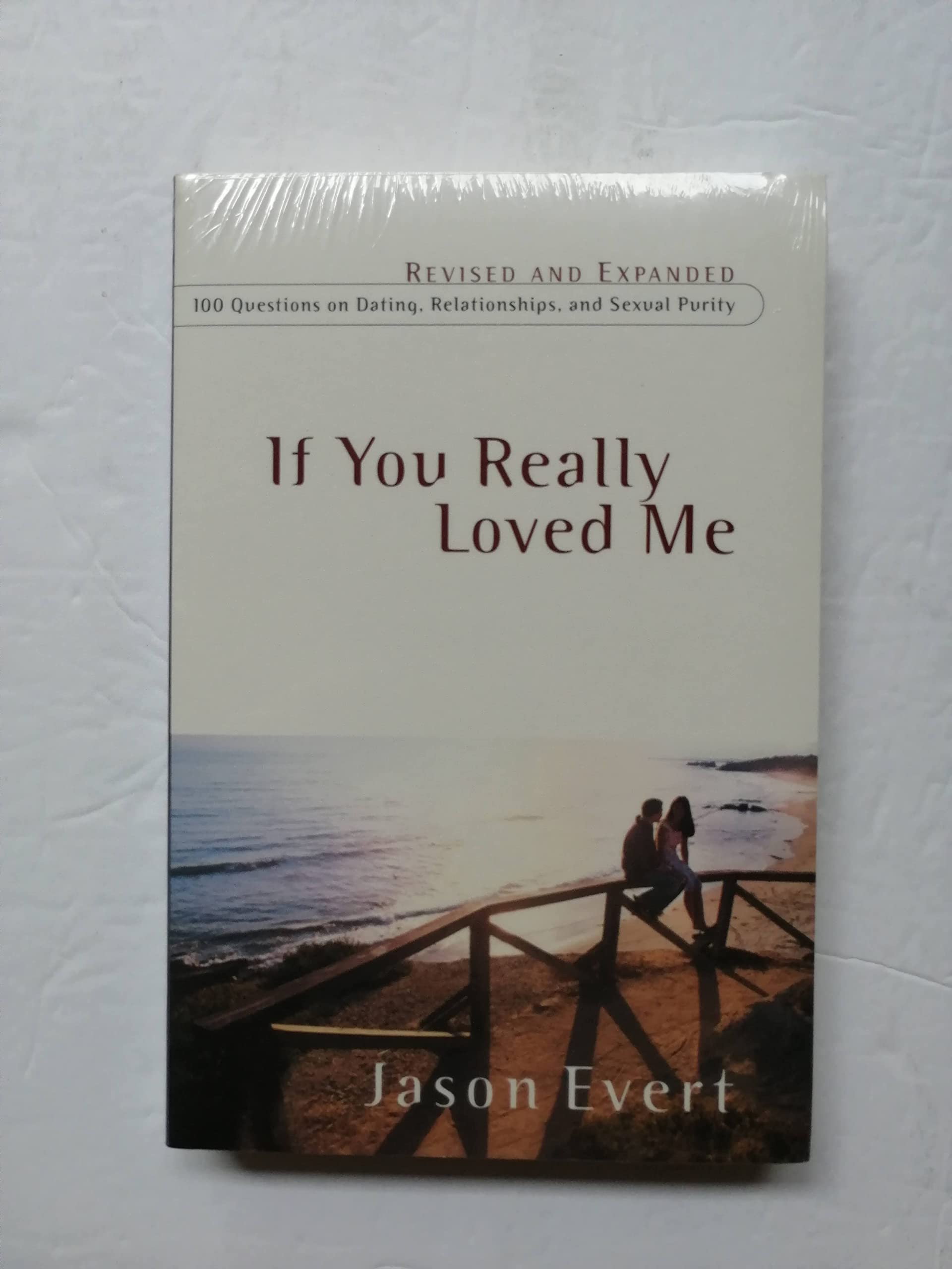 If You Really Loved Me: 100 Questions On Dating, Relationships, And Sexual Purity  Revised And Expanded