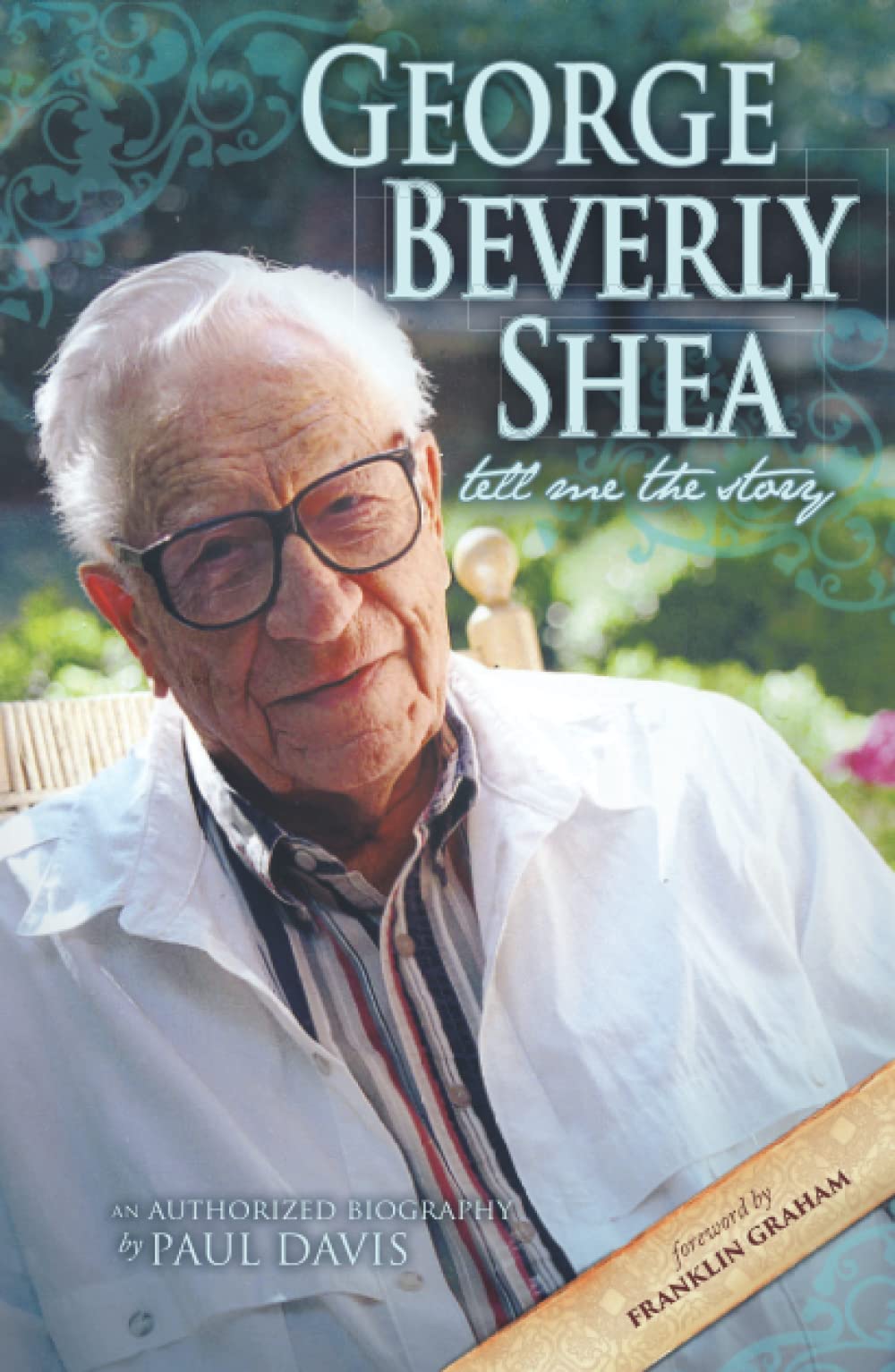 George Beverly Shea: Tell Me the Story (An Authorized Biography),New