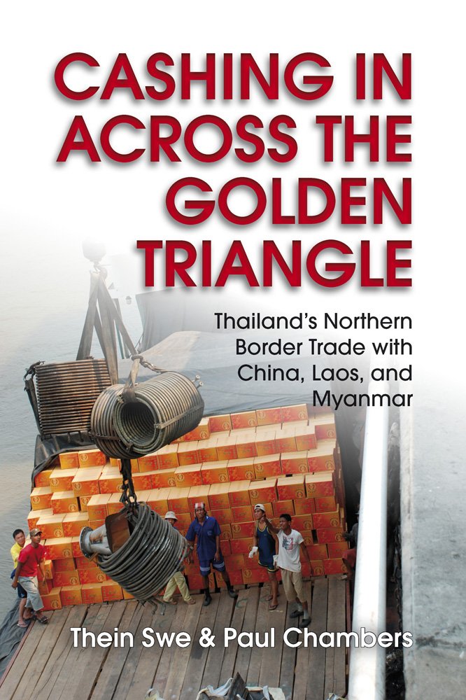Cashing In across the Golden Triangle: Thailand's Northern Border Trade with China, Laos, and Myanmar,Used