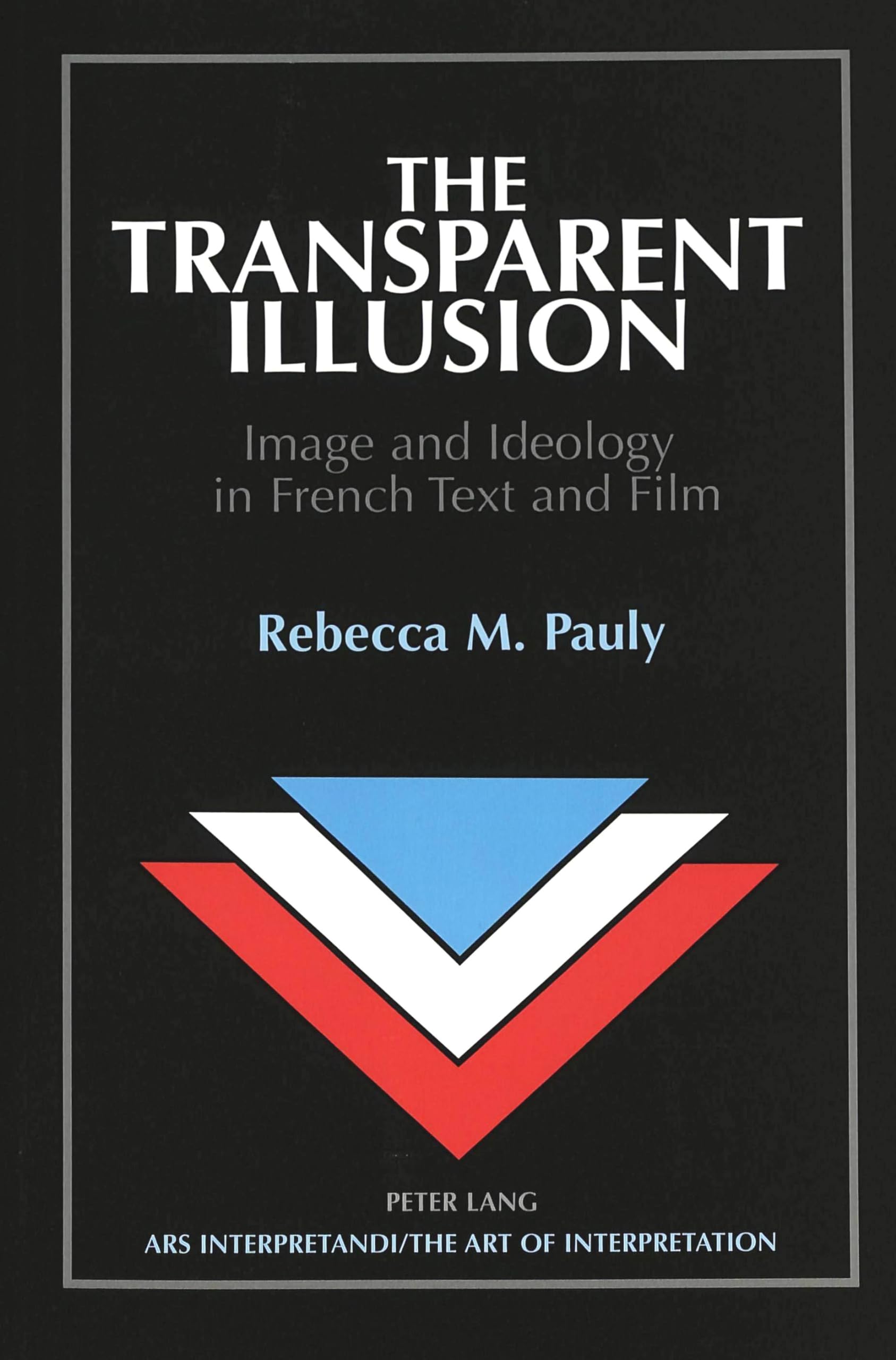 The Transparent Illusion: Image And Ideology In French Text And Film (Ars Interpretandi),Used