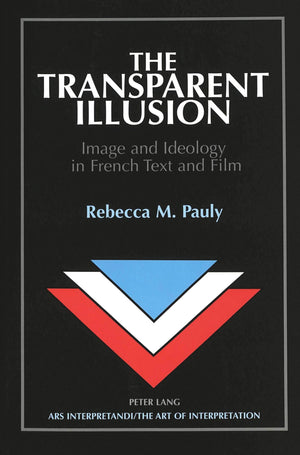 The Transparent Illusion: Image And Ideology In French Text And Film (Ars Interpretandi),Used