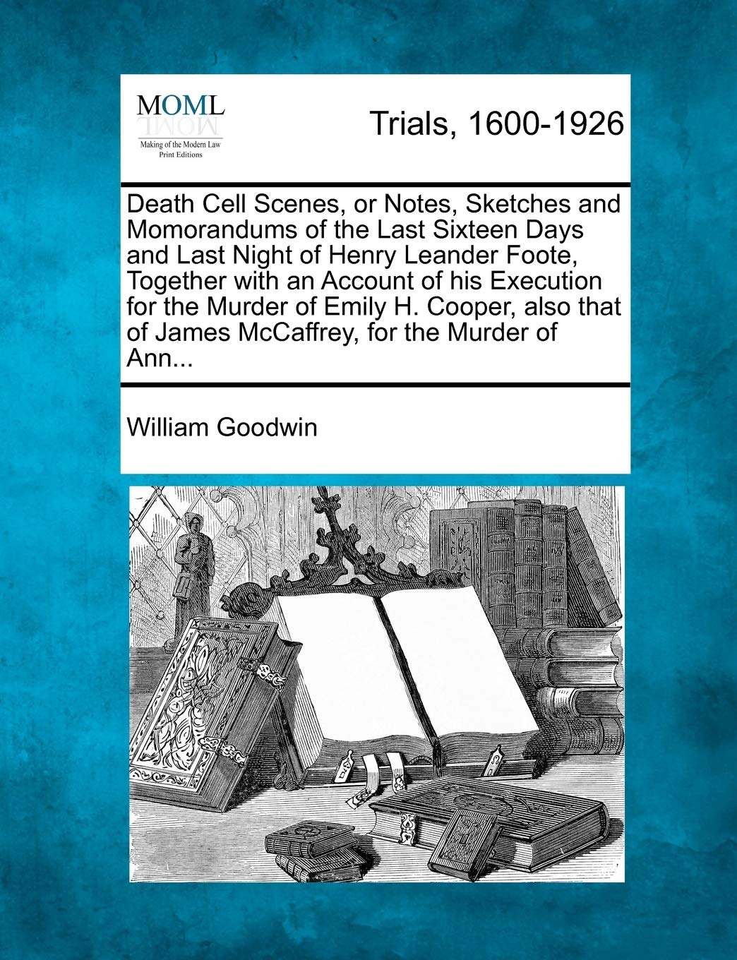 Death Cell Scenes, or Notes, Sketches and Momorandums of the Last Sixteen Days and Last Night of Henry Leander Foote, Together w,Used
