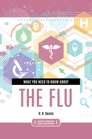 What You Need to Know about the Flu (Inside Diseases and Disorders),Used