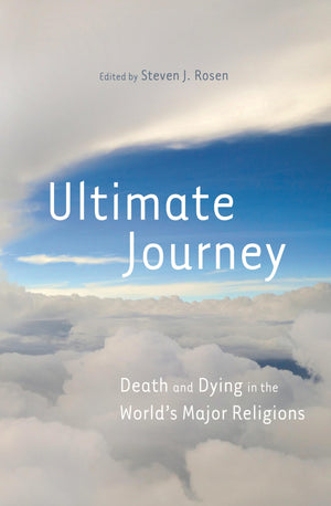 Ultimate Journey: Death And Dying In The World'S Major Religions