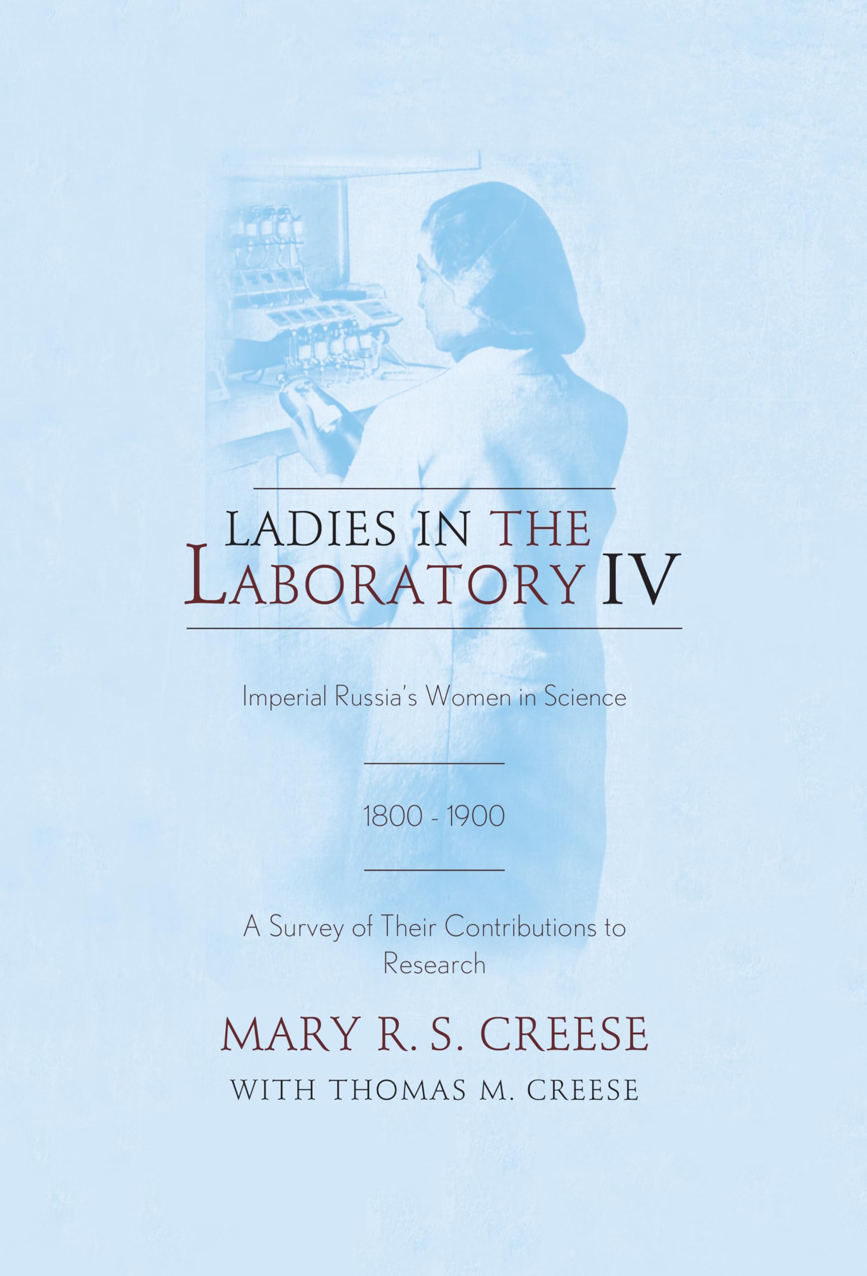 Ladies in the Laboratory IV: Imperial Russia's Women in Science, 18001900: A Survey of Their Contributions to Research,Used