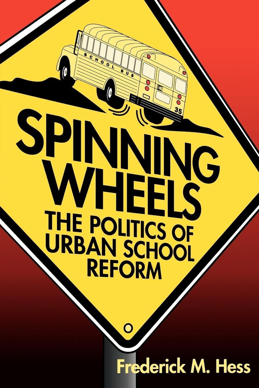 Spinning Wheels: The Politics Of Urban School Reform,New