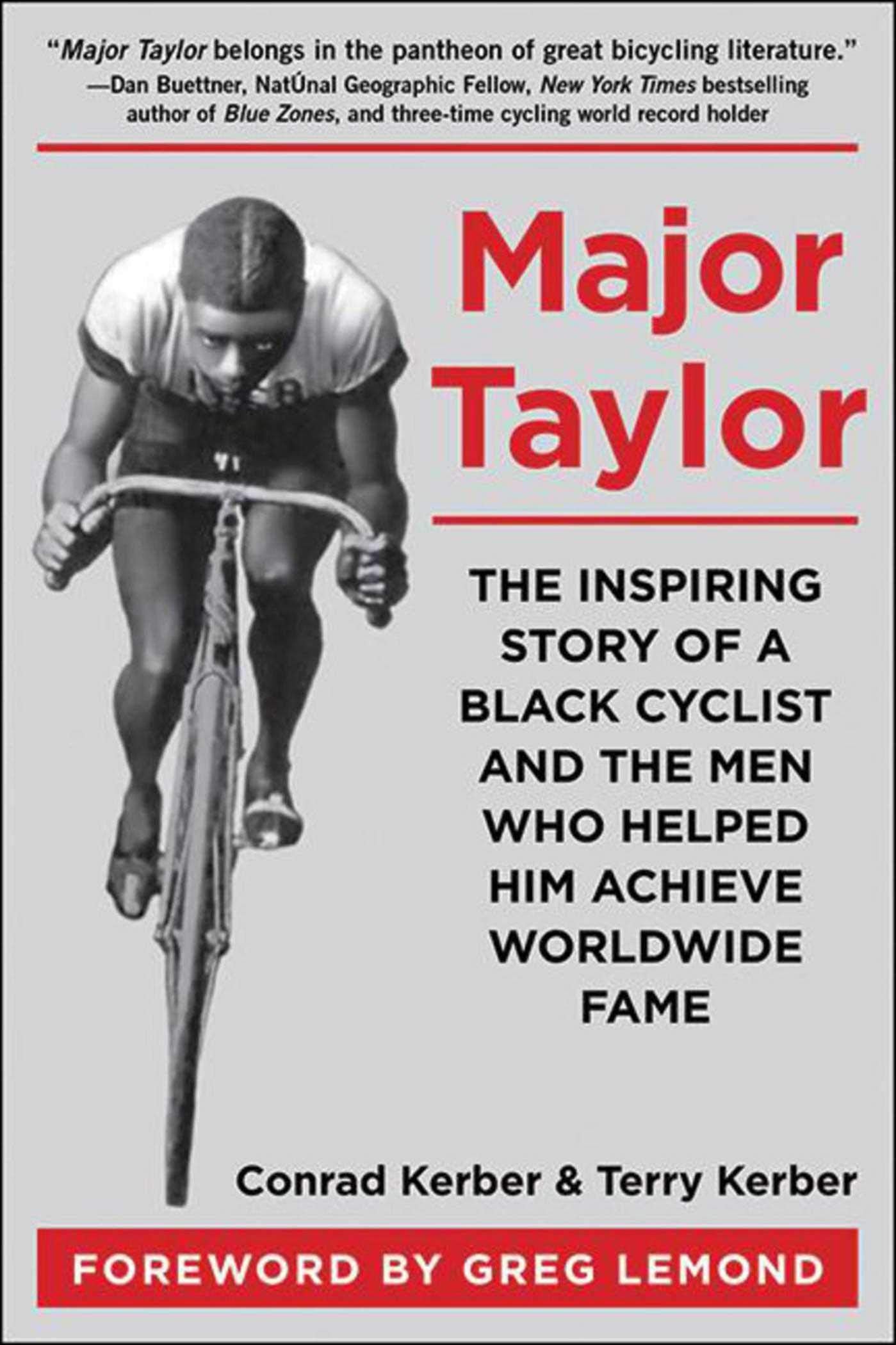 Major Taylor: The Inspiring Story Of A Black Cyclist And The Men Who Helped Him Achieve Worldwide Fame
