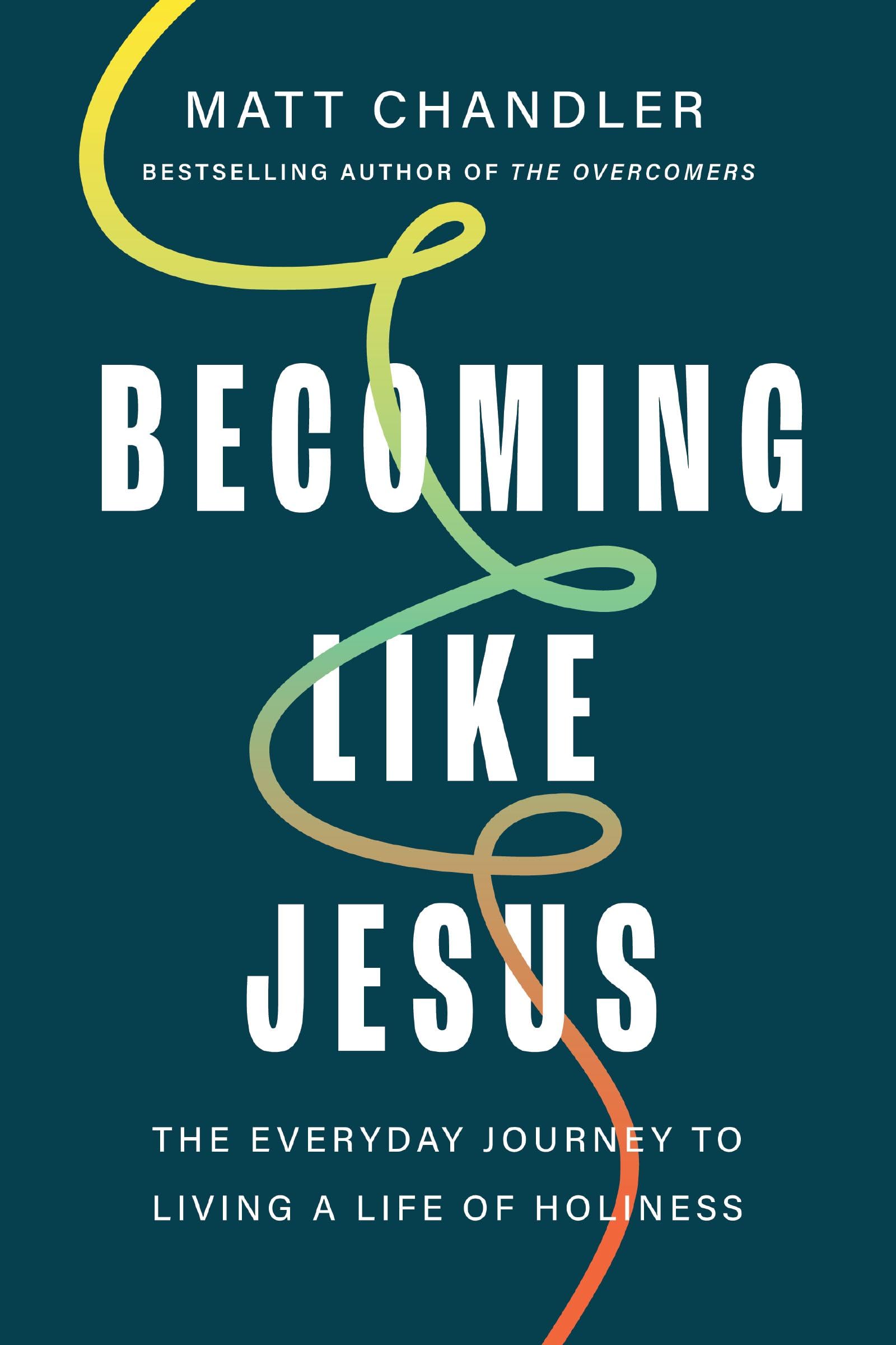 Becoming Like Jesus: The Everyday Journey To Living A Life Of Holiness
