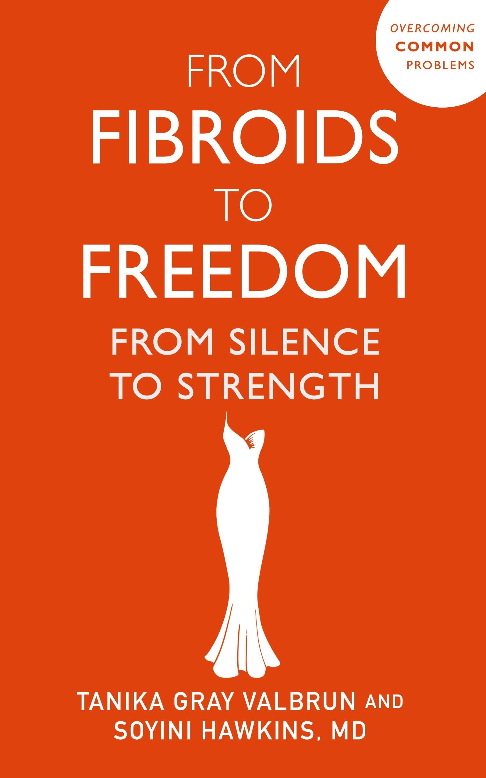 From Fibroids To Freedom: From Silence To Strength