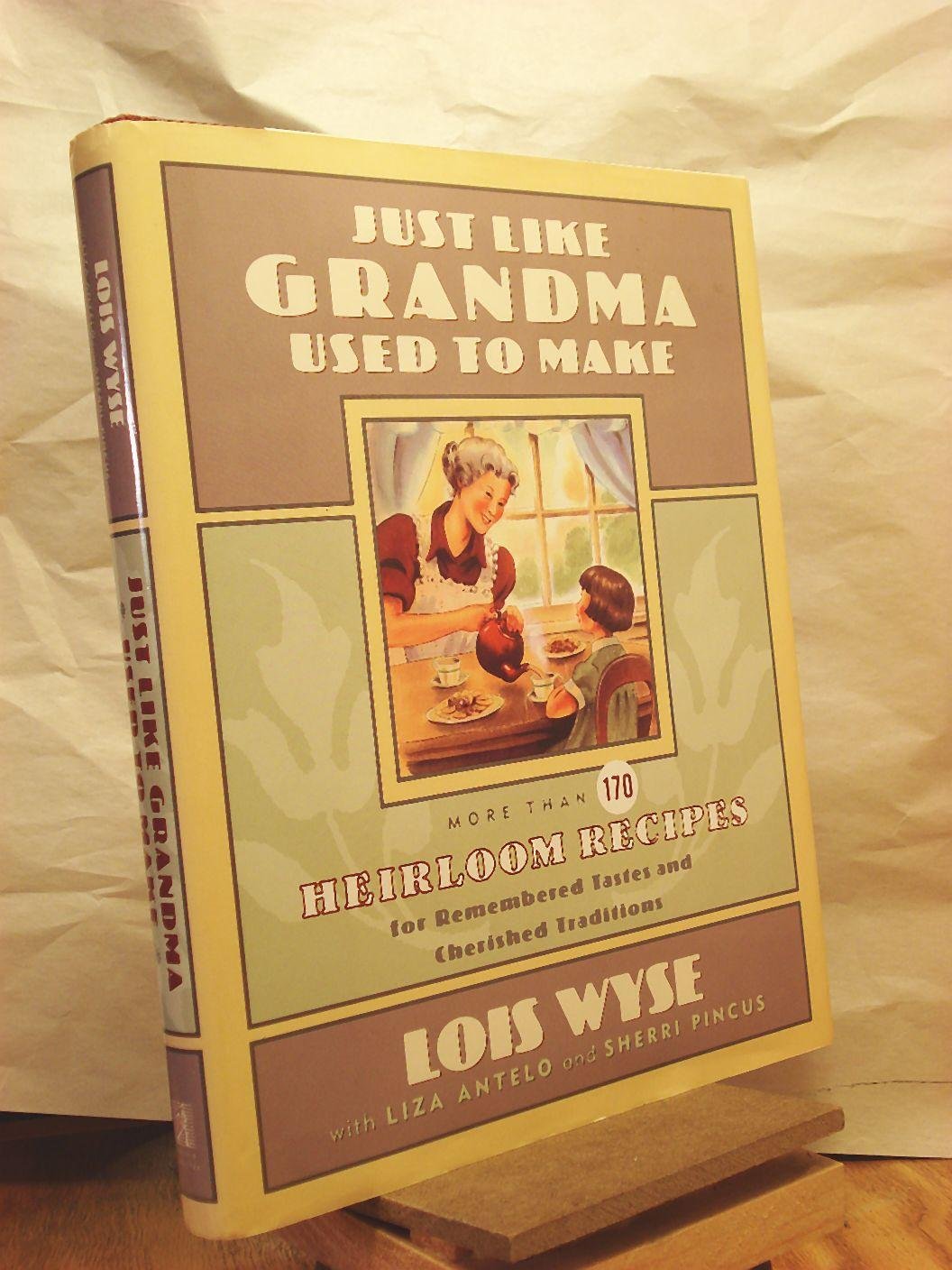 Just Like Grandma Used to Make: More Than 170 Heirloom Recipes for Remembered Tastes and Cherished Traditions,Used
