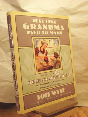 Just Like Grandma Used to Make: More Than 170 Heirloom Recipes for Remembered Tastes and Cherished Traditions,Used