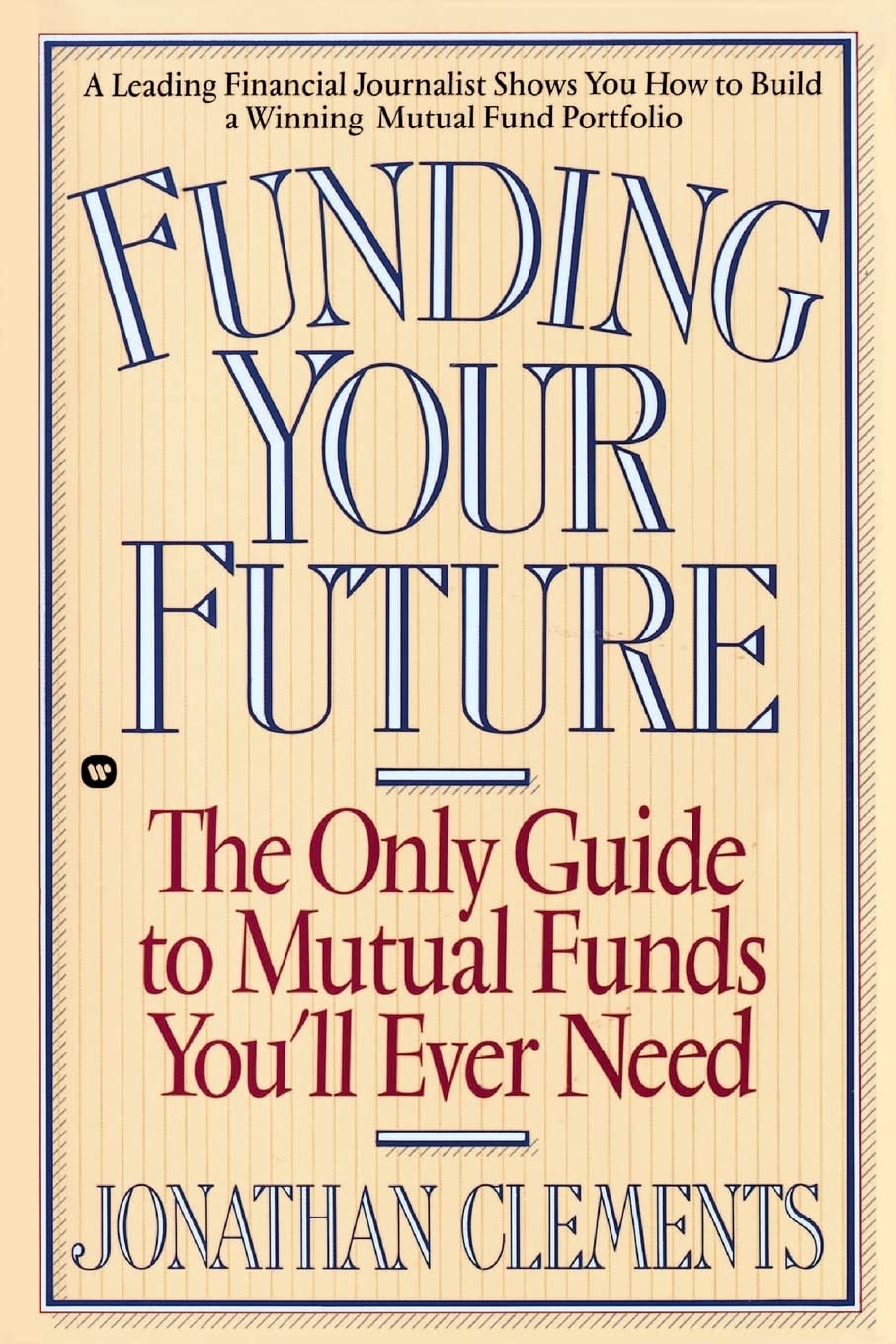 Funding Your Future: The Only Guide to Mutual Funds You'll Ever Need,New