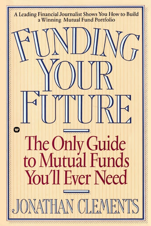 Funding Your Future: The Only Guide to Mutual Funds You'll Ever Need,Used