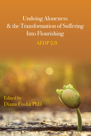 Undoing Aloneness and the Transformation of Suffering Into Flourishing: AEDP 2.0,New