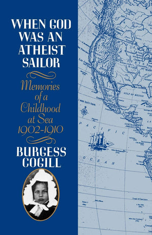 When God Was An Atheist Sailor: Memories Of A Childhood At Sea, 19021910