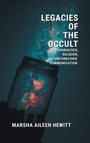 Legacies of the Occult: Psychoanalysis, Religion, and Unconscious Communication,Used