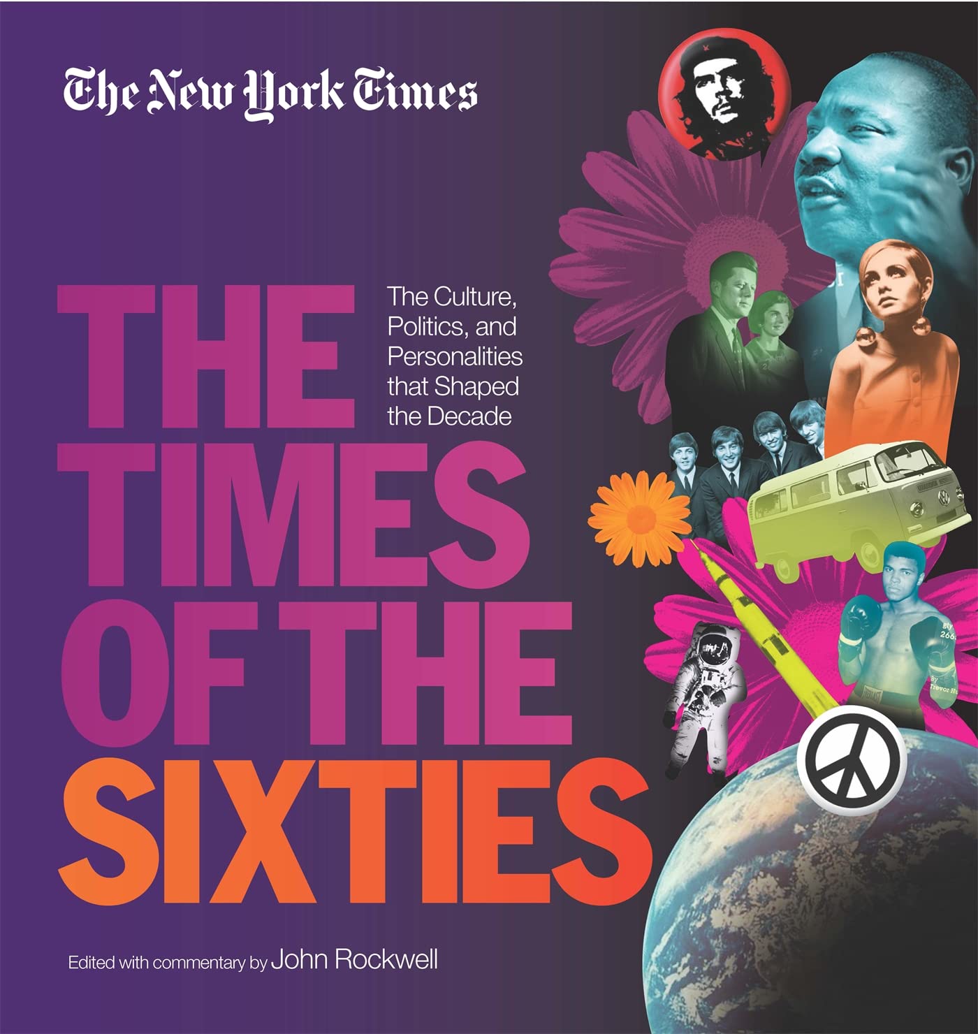 The New York Times: Times Of The Sixties  The Culture, Politics, And Personalities That Shaped The Decade