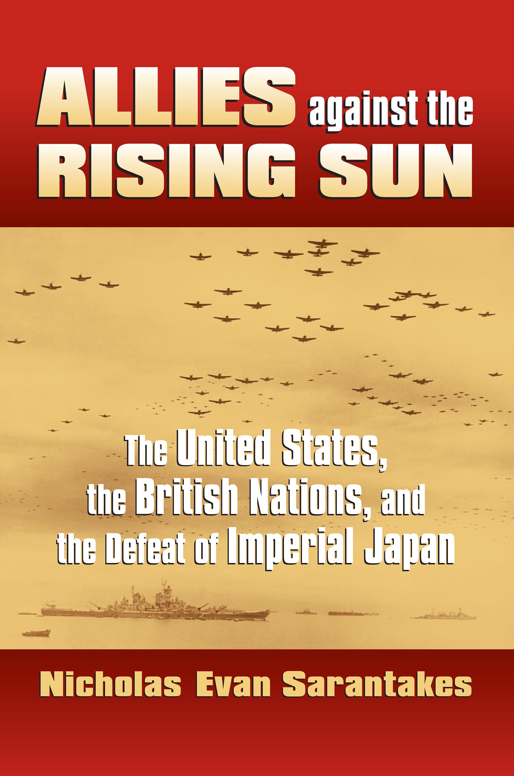 Allies Against The Rising Sun: The United States, The British Nations, And The Defeat Of Imperial Japan (Modern War Studies),New