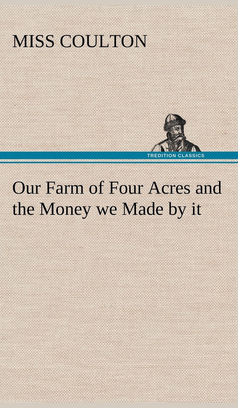 Our Farm of Four Acres and the Money we Made by it,Used