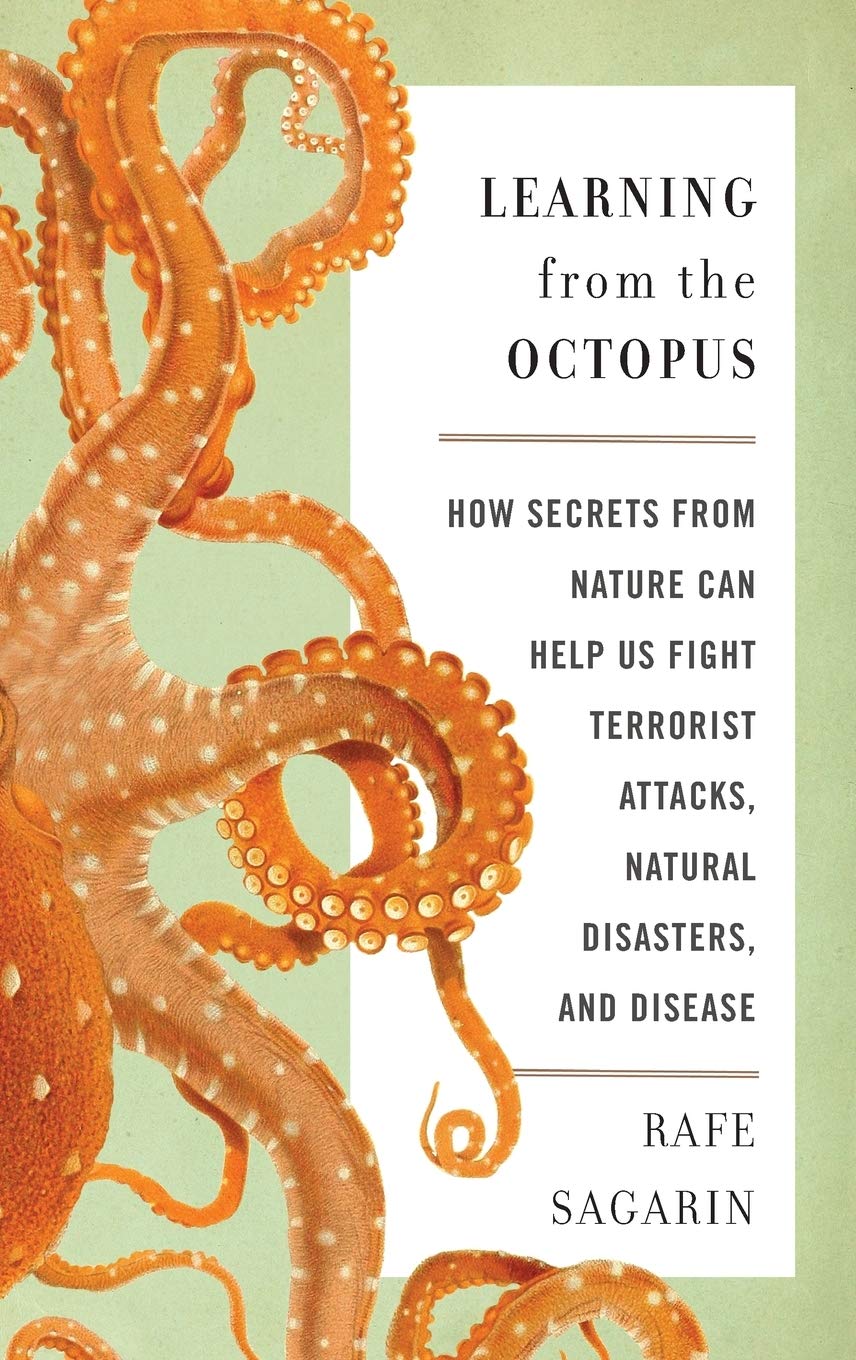 Learning From the Octopus: How Secrets from Nature Can Help Us Fight Terrorist Attacks, Natural Disasters, and Disease,Used