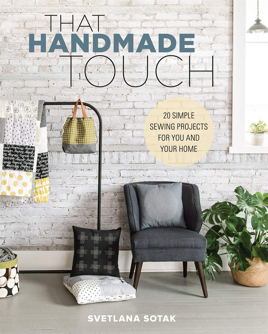 That Handmade Touch: 20 Simple Sewing Projects for You and Your Home,New