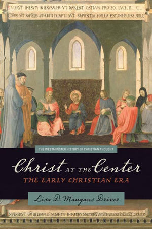 Christ at the Center: The Early Christian Era (The Westminster History of Christian Thought),New