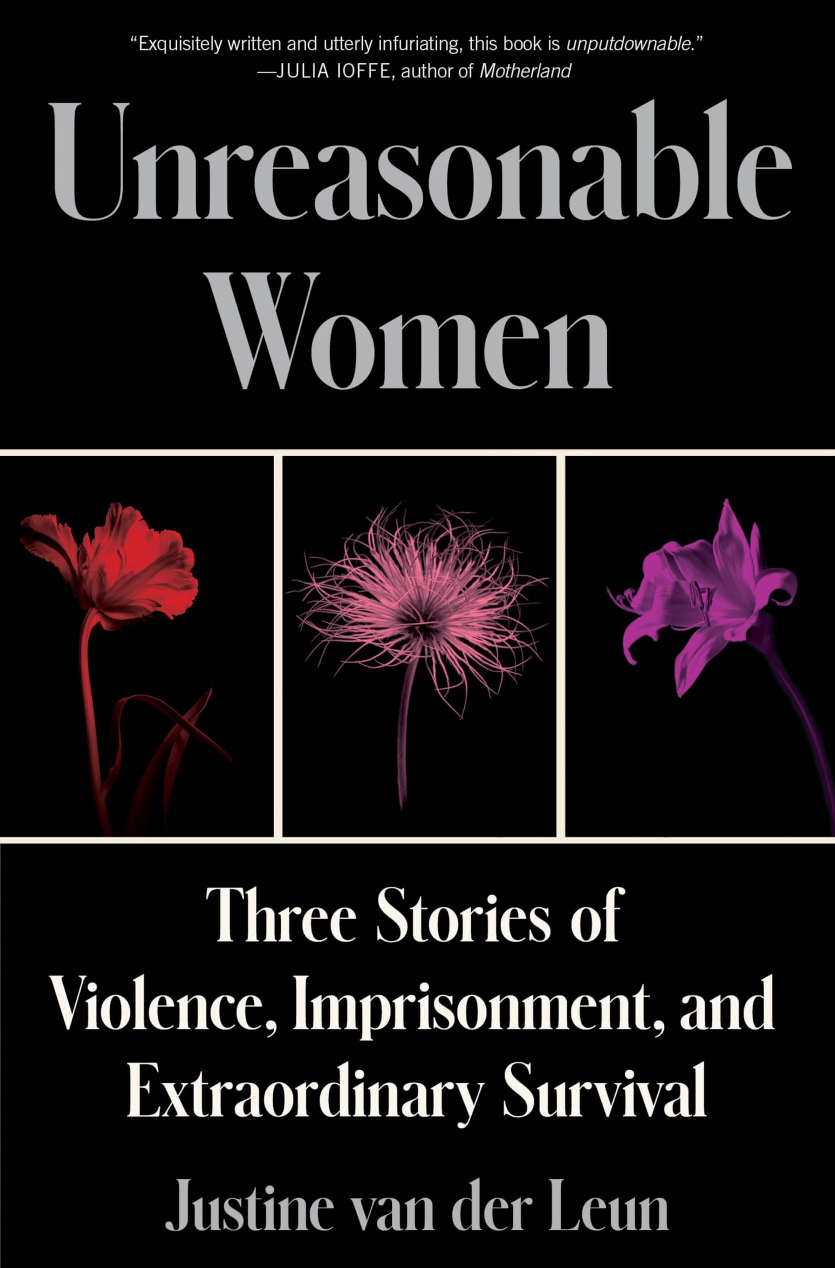 Unreasonable Women: Three Stories Of Violence, Imprisonment, And Extraordinary Survival
