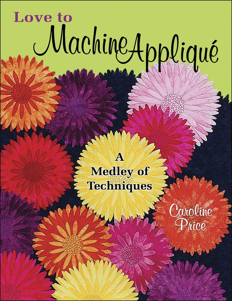 Love to Machine Applique: A Medley of Techniques,Used