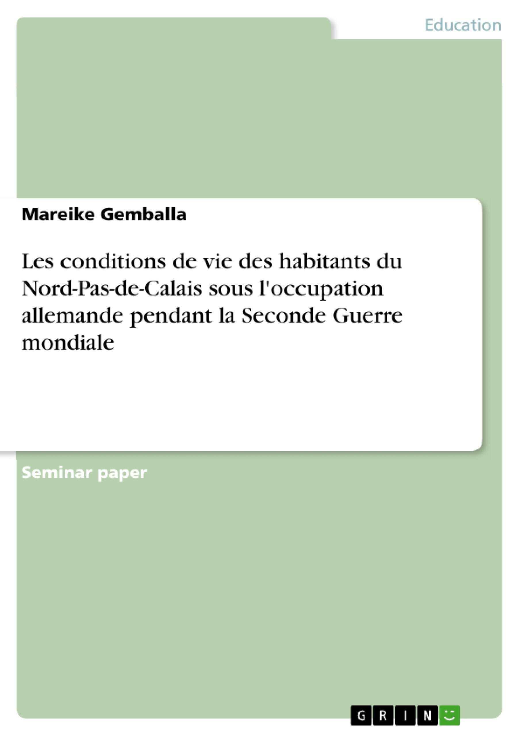 Les conditions de vie des habitants du NordPasdeCalais sous l'occupation allemande pendant la Seconde Guerre mondiale (French,Used