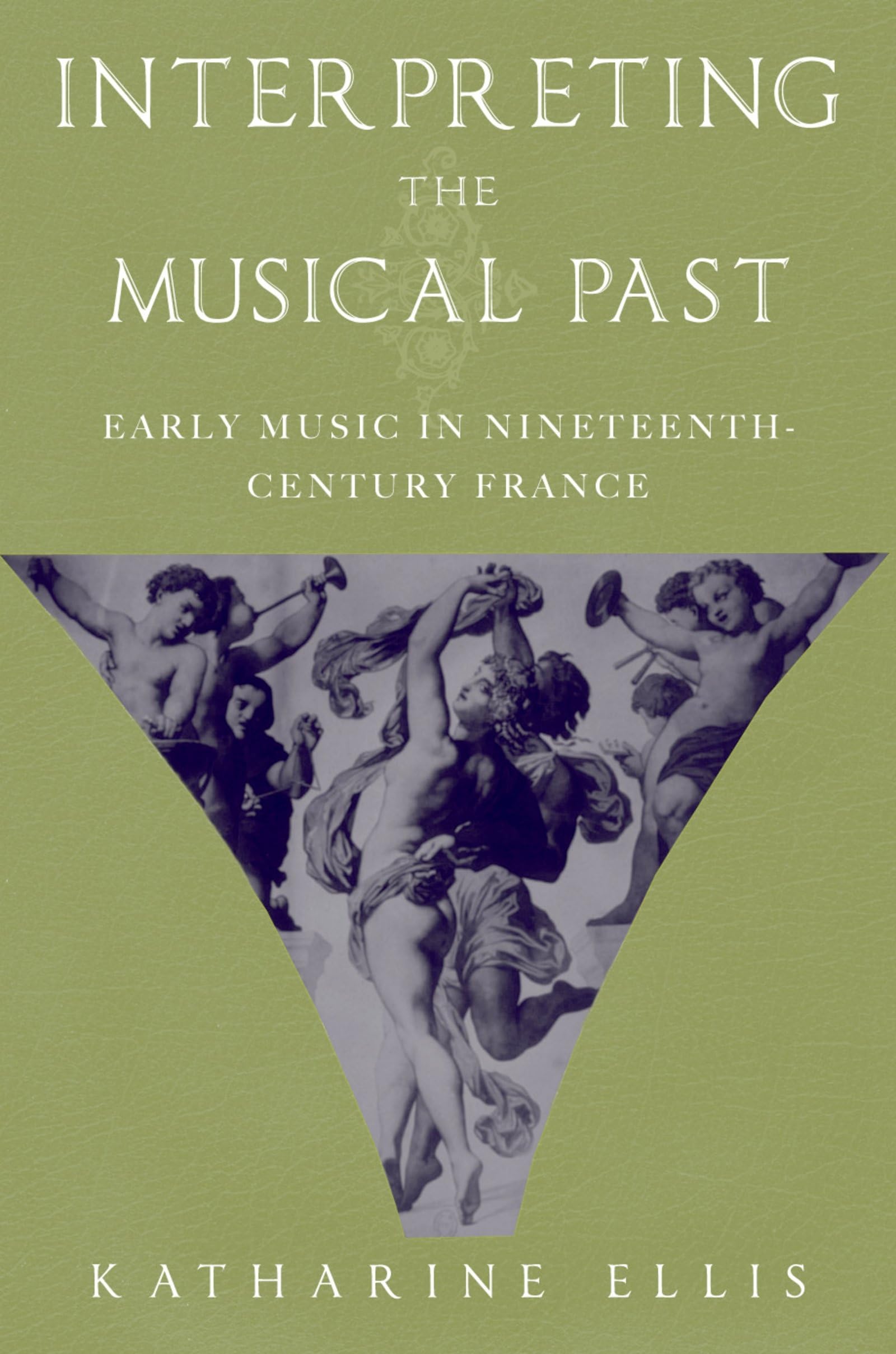 Interpreting The Musical Past: Early Music In Nineteenthcentury France,Used