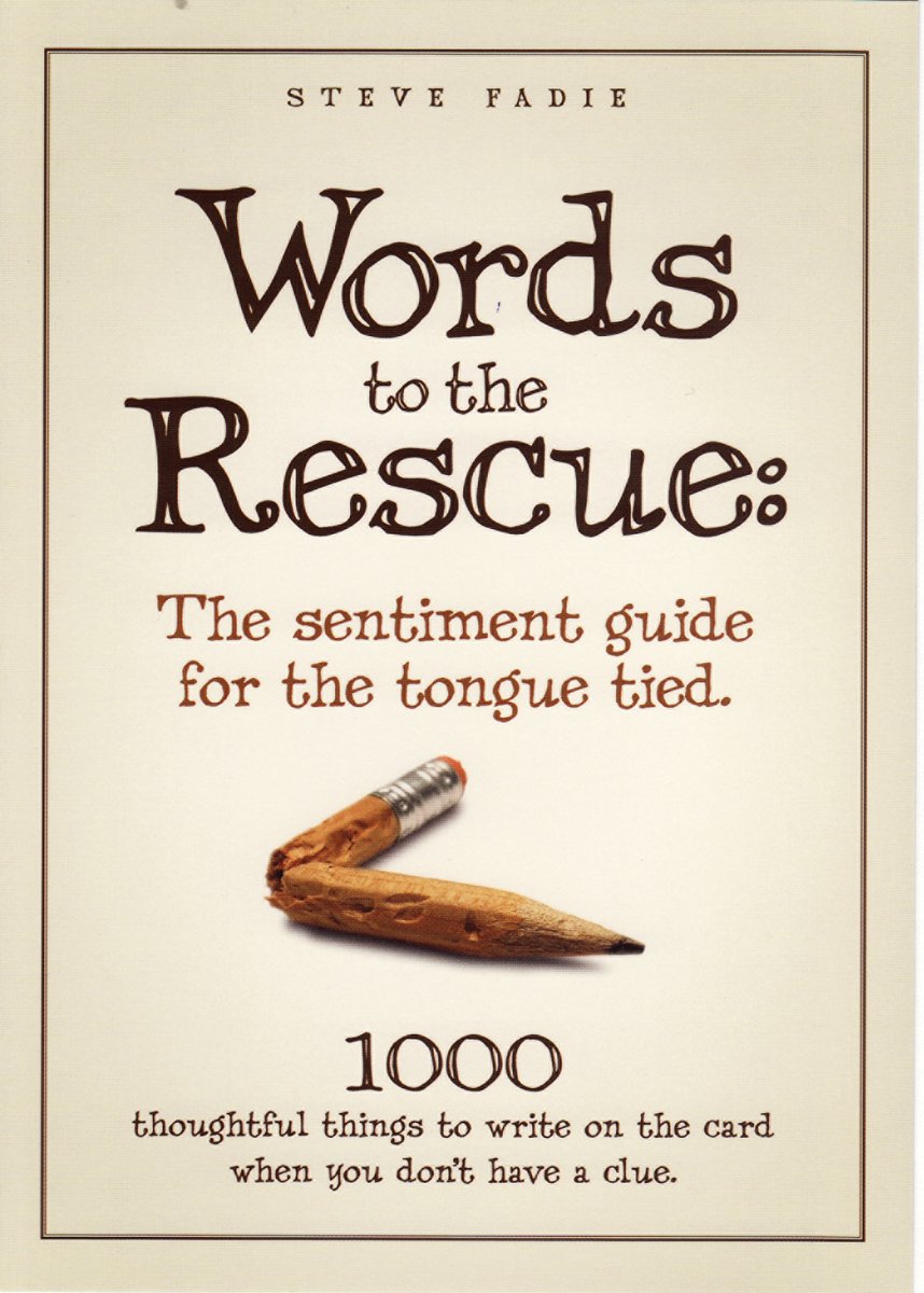 Words To The Rescue: The Sentiment Guide For The Tongue Tied. 1000 Thoughtful Things To Write On The Card When You Don'T Have A,New
