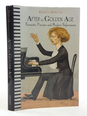 After The Golden Age: Romantic Pianism And Modern Performance,New