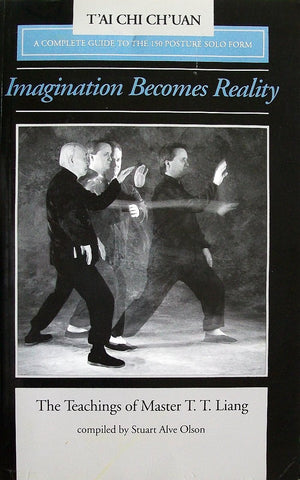 Imagination Becomes Reality: The Teachings of Master T.T. Liang: A Complete Guide to the 150 Solo Posture Form,Used