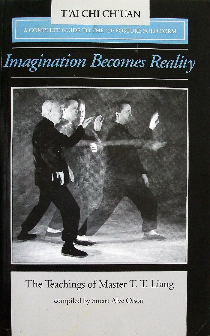 Imagination Becomes Reality: The Teachings of Master T.T. Liang: A Complete Guide to the 150 Solo Posture Form,Used