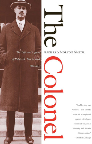 The Colonel: The Life and Legend of Robert R. McCormick, 18801955,Used