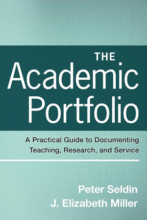 The Academic Portfolio: A Practical Guide To Documenting Teaching, Research, And Service,New