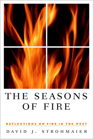 The Seasons Of Fire: Reflections On Fire In The West (Environmental Arts and Humanities Series),Used